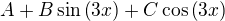 $A+B\sin{\left(3x\right)}+C\cos{\left(3x\right)}$