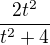 $\frac{2t^{2}}{t^{2}+4}$
