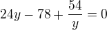 $24y-78+\frac{54}{y}=0$