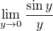 $\lim_{y \to 0} \frac{\sin y}{y}$