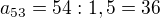 $a_{53}=54:1,5=36$