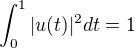 $\int_0^1 |u(t)|^2 dt = 1$
