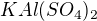 $KAl(SO_{4})_{2}$