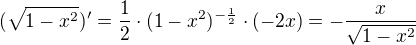 $(\sqrt{1-x^{2}})' = \frac12 \cdot (1 - x^2)^{-\frac12} \cdot (-2x) = - \frac{x}{\sqrt{1-x^{2}}}$