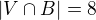 $|V\cap B|=8$