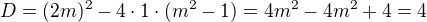 $D=(2m)^2-4\cdot 1\cdot (m^2 -1)=4m^2-4m^2+4=4$