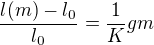 $\frac {l(m) -l_0}{l_0} = \frac {1}{K}g m$