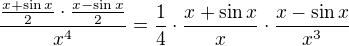 $\frac{\frac{x +\sin x}{2}\cdot\frac{x -\sin x}{2}}{x^4} = \frac{1}{4}\cdot\frac{x+\sin x}{x}\cdot\frac{x-\sin x}{x^3}$