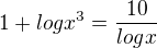 kopírovat do textarea $1 + logx^3=\frac{10}{logx}$
