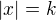 $\left|x\right|=k$
