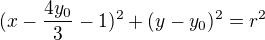 $(x - \frac{4y_0}{3} - 1)^2 + (y - y_0)^2 = r^2$