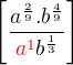 $\[\frac{a^{\frac{2}{9}}.b^{\frac{4}9{}}}{\color{red}a^1\color{black}b^{\frac{1}3{}}}\]$