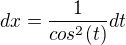 $dx=\frac{1}{cos^2(t)}dt$