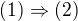 $(1) \Rightarrow (2)$
