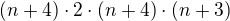 $(n+4)\cdot 2\cdot (n+4)\cdot (n+3)$