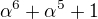 $\alpha ^6 + \alpha ^5+1 $