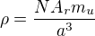 $\rho = \frac {N A_r m_u}{a^3}$