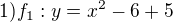 $1)f_1 : y =x^2 -6+5$