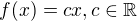 $f(x) = cx, c \in \mathbb{R}$