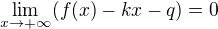 $\lim_{x \to +\infty} (f(x) - kx - q) = 0$