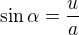 $\sin \alpha =\frac{u}{a}$