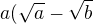 $a(\sqrt{a}-\sqrt{b}$