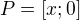 $P=[x;0]$