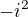 $-i^{2}$