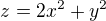 $z=2x^2+y^2$