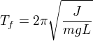 $T_f=2\pi\sqrt{\frac{J}{mgL}}$