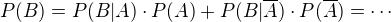 $ P(B) = P(B | A)\cdot P(A) + P(B | \overline{A})\cdot P(\overline{A})=\cdots$