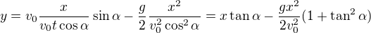 $y=v_0\frac{x}{v_0t\cos\alpha}\sin\alpha-\frac{g}{2}\frac{x^2}{v_0^2\cos ^2\alpha }=x\tan\alpha -\frac{gx^2}{2v_0^2}(1+\tan^2\alpha )$