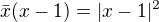 $\bar{x}(x-1) = |x-1|^{2}$