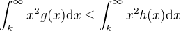 $\int_k^\infty x^2 g(x)\mathrm{d}x \le \int_k^\infty x^2 h(x)\mathrm{d}x$