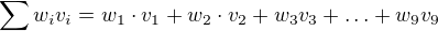 $\sum w_iv_i=w_1\cdot v_1+w_2\cdot v_2+w_3v_3+\ldots+w_9v_9$