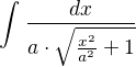 $\int_{}^{}\text{}\frac{dx}{a\cdot \sqrt{\frac{x^{2}}{a^{2}}+1}}$