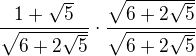 $\frac{1+\sqrt{5}}{\sqrt{6+2\sqrt{5}}}\cdot \frac{\sqrt{6+2\sqrt{5}}}{\sqrt{6+2\sqrt{5}}}$