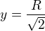 $y=\frac{R}{\sqrt2}$