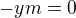 $-ym=0$
