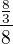$\frac{\frac{8}{3}}{8}$