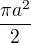 $\frac{\pi a^{2}}{2}$