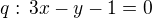 kopírovat do textarea $q:\,3x-y-1=0$