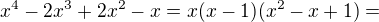 $x^{4} - 2x^{3} + 2x^{2} - x=x(x-1)(x^{2}-x+1)=$