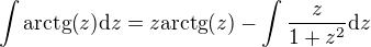 $\int{\mathrm{arctg}{\left(z\right)}\mathrm{d}z}=z\mathrm{arctg}{\left(z\right)}-\int{\frac{z}{1+z^2}\mathrm{d}z}$
