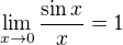 $\lim_{x\to 0}{\frac{\sin{x}}{x}}=1$