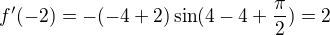 $f' (-2) = -(-4+2) \sin(4-4+\frac{\pi }{2}) =2$
