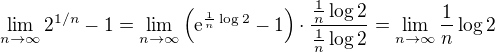 $\lim_{n \to \infty} 2^{1/n} - 1 = \lim_{n \to \infty} \(\text{e}^{\frac 1n \log 2} - 1\) \cdot \frac{\frac 1n \log 2}{\frac 1n \log 2} = \lim_{n \to \infty} \frac 1n \log 2$