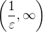 $\left( \frac 1{\varepsilon}, \infty \right)$
