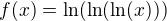 $f(x)=\ln(\ln(\ln(x)))$