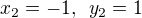 $x_2=-1, \enspace y_2=1$